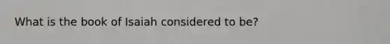 What is the book of Isaiah considered to be?