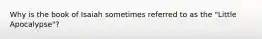 Why is the book of Isaiah sometimes referred to as the "Little Apocalypse"?