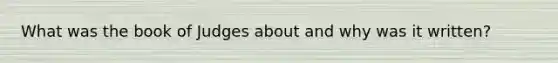 What was the book of Judges about and why was it written?