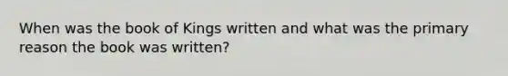 When was the book of Kings written and what was the primary reason the book was written?