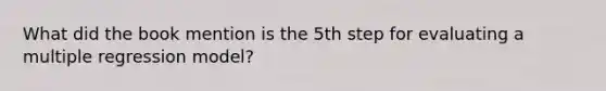 What did the book mention is the 5th step for evaluating a multiple regression model?