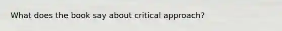 What does the book say about critical approach?