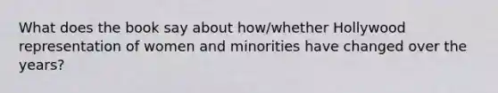 What does the book say about how/whether Hollywood representation of women and minorities have changed over the years?