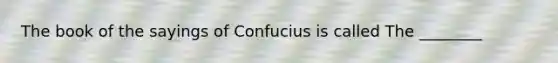 The book of the sayings of Confucius is called The ________