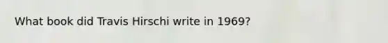 What book did Travis Hirschi write in 1969?