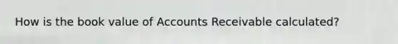 How is the book value of Accounts Receivable calculated?