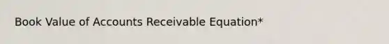 Book Value of Accounts Receivable Equation*