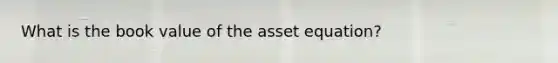 What is the book value of the asset equation?