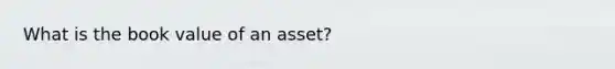 What is the book value of an asset?