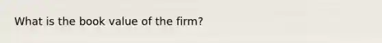 What is the book value of the firm?