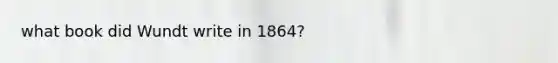 what book did Wundt write in 1864?