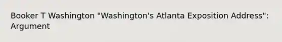 Booker T Washington "Washington's Atlanta Exposition Address": Argument