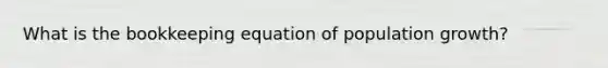 What is the bookkeeping equation of population growth?