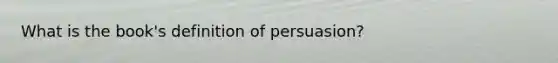 What is the book's definition of persuasion?