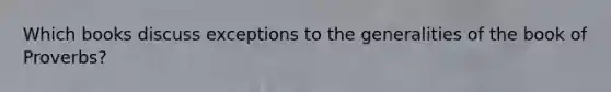 Which books discuss exceptions to the generalities of the book of Proverbs?