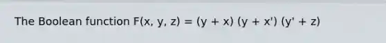 The Boolean function F(x, y, z) = (y + x) (y + x') (y' + z)