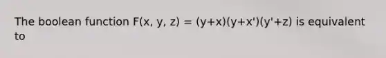 The boolean function F(x, y, z) = (y+x)(y+x')(y'+z) is equivalent to