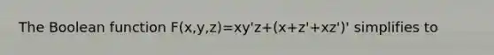 The Boolean function F(x,y,z)=xy'z+(x+z'+xz')' simplifies to