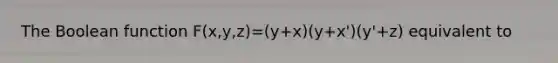 The Boolean function F(x,y,z)=(y+x)(y+x')(y'+z) equivalent to