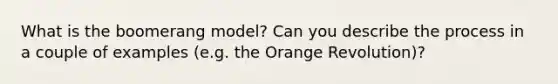 What is the boomerang model? Can you describe the process in a couple of examples (e.g. the Orange Revolution)?