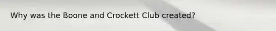 Why was the Boone and Crockett Club created?