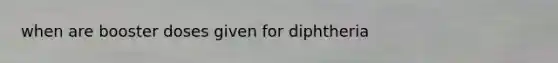 when are booster doses given for diphtheria