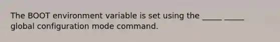 The BOOT environment variable is set using the _____ _____ global configuration mode command.