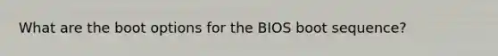 What are the boot options for the BIOS boot sequence?