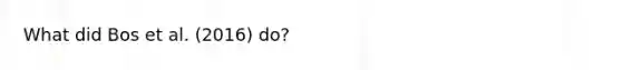 What did Bos et al. (2016) do?