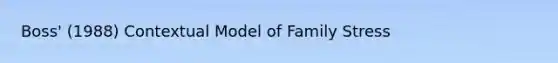 Boss' (1988) Contextual Model of Family Stress