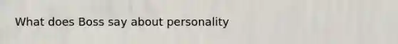 What does Boss say about personality