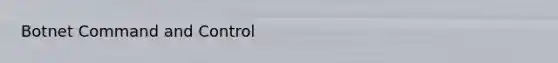Botnet Command and Control
