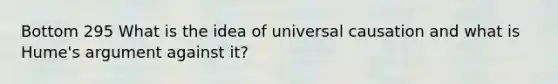 Bottom 295 What is the idea of universal causation and what is Hume's argument against it?