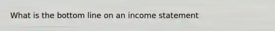 What is the bottom line on an income statement