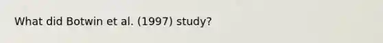 What did Botwin et al. (1997) study?