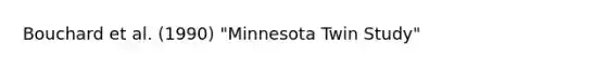 Bouchard et al. (1990) "Minnesota Twin Study"