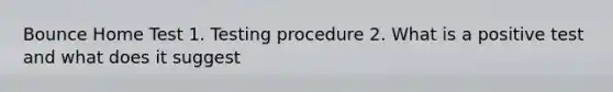 Bounce Home Test 1. Testing procedure 2. What is a positive test and what does it suggest