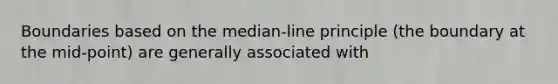 Boundaries based on the median-line principle (the boundary at the mid-point) are generally associated with