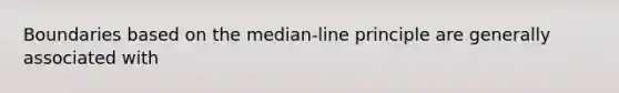 Boundaries based on the median-line principle are generally associated with