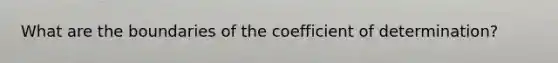 What are the boundaries of the coefficient of determination?