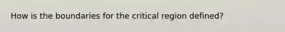 How is the boundaries for the critical region defined?