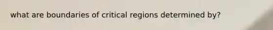 what are boundaries of critical regions determined by?