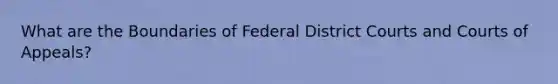 What are the Boundaries of Federal District Courts and Courts of Appeals?