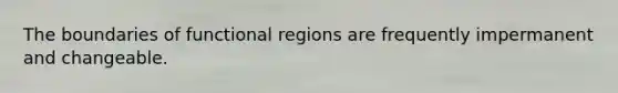 The boundaries of functional regions are frequently impermanent and changeable.