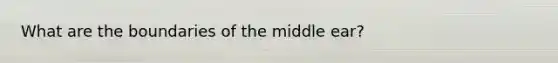 What are the boundaries of the middle ear?