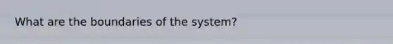 What are the boundaries of the system?