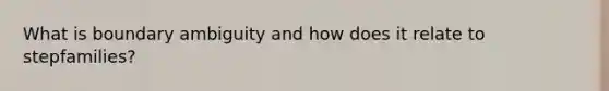 What is boundary ambiguity and how does it relate to stepfamilies?