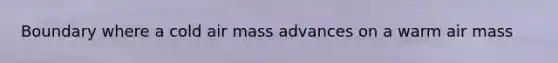 Boundary where a cold air mass advances on a warm air mass