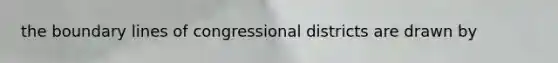 the boundary lines of congressional districts are drawn by
