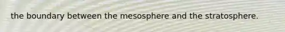 the boundary between the mesosphere and the stratosphere.